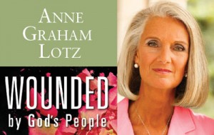 Anne Graham Lotz, Wounded By God’s People | Great News Radio-Champaign